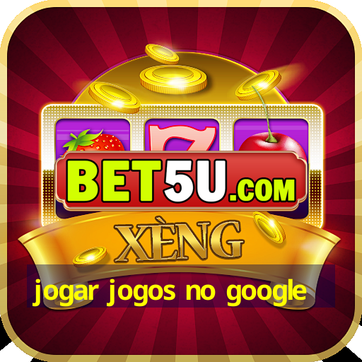 jogar jogos no google